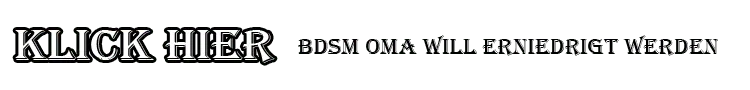 BDSM Oma will erniedrigt werden